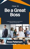 How to Be a Great Boss (eBook, ePUB)