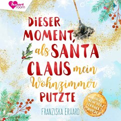 Dieser Moment als Santa Claus mein Wohnzimmer putzte (MP3-Download) - Erhard, Franziska