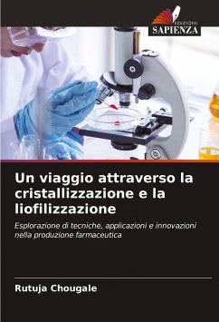 Un viaggio attraverso la cristallizzazione e la liofilizzazione - Chougale, Rutuja