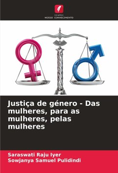 Justiça de género - Das mulheres, para as mulheres, pelas mulheres - Iyer, Saraswati Raju;Pulidindi, Sowjanya Samuel