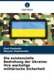 Die existenzielle Bedrohung der Ukraine: ihre wackelige militärische Sicherheit