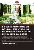 La santé maternelle en Afrique : Une étude sur les femmes enceintes en milieu rural au Ghana