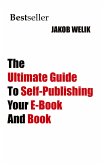 The Ultimate Guide To Self-Publishing Your E-Book And Book