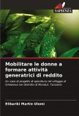 Mobilitare le donne a formare attività generatrici di reddito