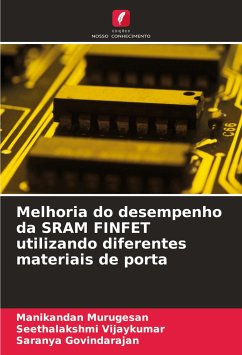 Melhoria do desempenho da SRAM FINFET utilizando diferentes materiais de porta - Murugesan, Manikandan;Vijaykumar, Seethalakshmi;Govindarajan, Saranya