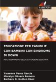 EDUCAZIONE PER FAMIGLIE CON BAMBINI CON SINDROME DI DOWN EDUCAZIONE PER FAMIGLIE CON BAMBINI CON SINDROME DI DOWN