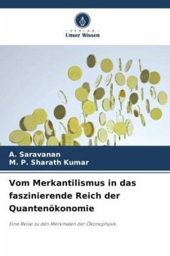 Vom Merkantilismus in das faszinierende Reich der Quantenökonomie - Saravanan, A.;Sharath Kumar, M. P.