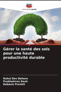 Gérer la santé des sols pour une haute productivité durable - Behera, Rahul Dev;Dash, Prabhakiran;Purohit, Debasis