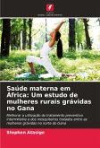 Saúde materna em África: Um estudo de mulheres rurais grávidas no Gana