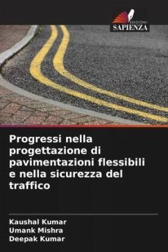 Progressi nella progettazione di pavimentazioni flessibili e nella sicurezza del traffico - Kumar, Kaushal;Mishra, Umank;Kumar, Deepak