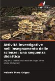 Attività investigative nell'insegnamento delle scienze: una sequenza didattica Attività investigative nell'insegnamento delle scienze: una sequenza didattica