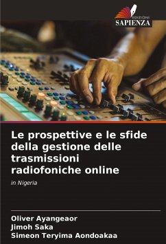 Le prospettive e le sfide della gestione delle trasmissioni radiofoniche online - Ayangeaor, Oliver;Saka, Jimoh;Aondoakaa, Simeon Teryima