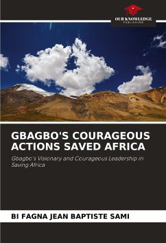 Cover GBAGBO'S COURAGEOUS ACTIONS SAVED AFRICA
