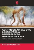 CONTRIBUIÇÃO DAS ONG LOCAIS PARA A REINTEGRAÇÃO INTEGRAL DAS ESS CONTRIBUIÇÃO DAS ONG LOCAIS PARA A REINTEGRAÇÃO INTEGRAL DAS ESS