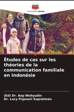 Études de cas sur les théories de la communication familiale en Indonésie - Dr. Aep Wahyudin, (Ed);Pujasari Supratman, Dr. Lucy