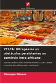 ZCLCA: Ultrapassar os obstáculos persistentes ao comércio intra-africano