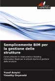 Semplicemente BIM per la gestione delle strutture Semplicemente BIM per la gestione delle strutture