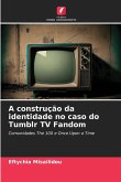 A construção da identidade no caso do Tumblr TV Fandom A construção da identidade no caso do Tumblr TV Fandom