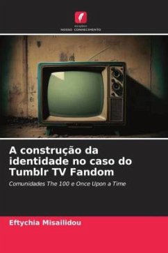 A construção da identidade no caso do Tumblr TV Fandom - Misailidou, Eftychia