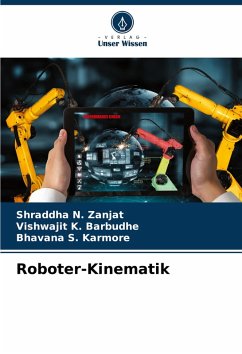 Roboter-Kinematik - Zanjat, Shraddha N.;Barbudhe, Vishwajit K.;Karmore, Bhavana S.