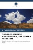 GBAGBOS MUTIGE HANDLUNGEN, DIE AFRIKA RETTETEN GBAGBOS MUTIGE HANDLUNGEN, DIE AFRIKA RETTETEN