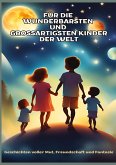 FÜR DIE WUNDERBARSTEN UND GROSSARTIGSTEN KINDER DER WELT (Geschenk für Kinder):Geschichten über Mut, Freundschaft, Kreativität und Zusammenhalt ¿ Ein interaktives Vorlesebuch mit Bastelideen und Spiel