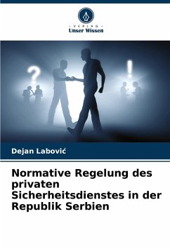 Normative Regelung des privaten Sicherheitsdienstes in der Republik Serbien - Labovic, Dejan