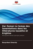 Zar Zaman Le temps des lamentations dans les littératures kazakhe et kirghize