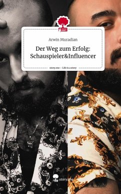 Der Weg zum Erfolg: Schauspieler&Influencer. Life is a Story - story.one - Muradian, Arwin