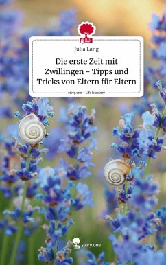 Die erste Zeit mit Zwillingen - Tipps und Tricks von Eltern für Eltern. Life is a Story - story.one - Lang, Julia