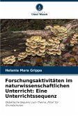 Forschungsaktivitäten im naturwissenschaftlichen Unterricht: Eine Unterrichtssequenz Forschungsaktivitäten im naturwissenschaftlichen Unterricht: Eine Unterrichtssequenz