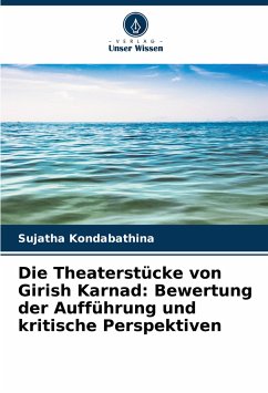 Die Theaterstücke von Girish Karnad: Bewertung der Aufführung und kritische Perspektiven - Kondabathina, Sujatha