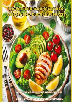 Cover Diabetiker-Küche Lecker, leicht und zuckerbewusst: Gesunde Low-Carb-Rezepte für stabile Blutzuckerwerte und mehr Genuss im Alltag