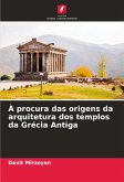 À procura das origens da arquitetura dos templos da Grécia Antiga