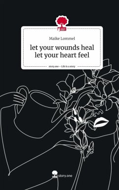 Cover let your wounds heal let your heart feel. Life is a Story - story.one