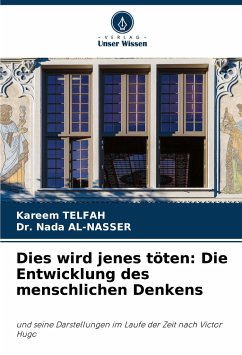 Dies wird jenes töten: Die Entwicklung des menschlichen Denkens - Telfah, Kareem;AL-NASSER, Dr. Nada