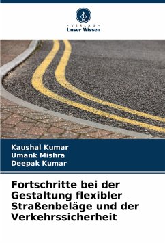 Fortschritte bei der Gestaltung flexibler Straßenbeläge und der Verkehrssicherheit - Kumar, Kaushal;Mishra, Umank;Kumar, Deepak