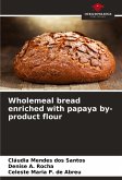 Wholemeal bread enriched with papaya by-product flour Wholemeal bread enriched with papaya by-product flour