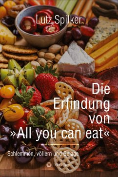 Die Erfindung von All you can eat - Spilker, Lutz