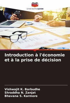 Introduction à l'économie et à la prise de décision - Barbudhe, Vishwajit K.;Zanjat, Shraddha N.;Karmore, Bhavana S.