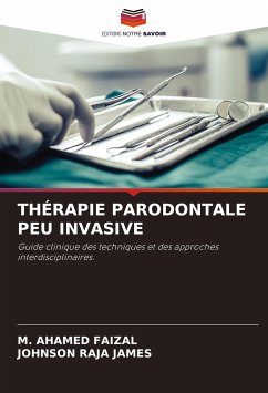 THÉRAPIE PARODONTALE PEU INVASIVE - Faizal, M. Ahamed;James, Johnson Raja