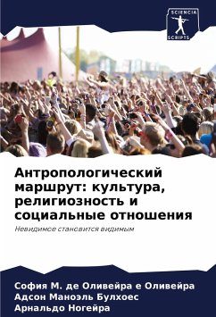 Antropologicheskij marshrut: kul'tura, religioznost' i social'nye otnosheniq - de Oliwejra e Oliwejra, Sofiq M.;Bulhoes, Adson Manoäl';Nogejra, Arnal'do