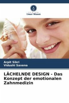 LÄCHELNDE DESIGN - Das Konzept der emotionalen Zahnmedizin - Sikri, Arpit;Saxena, Vidushi