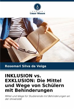 INKLUSION vs. EXKLUSION: Die Mittel und Wege von Schülern mit Behinderungen - Silva da Veiga, Rosemari