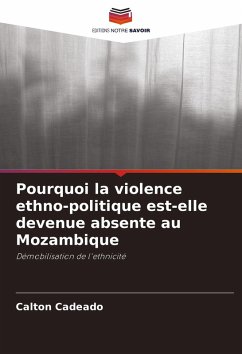 Cover Pourquoi la violence ethno-politique est-elle devenue absente au Mozambique