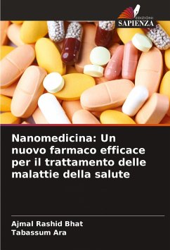 Nanomedicina: Un nuovo farmaco efficace per il trattamento delle malattie della salute - Bhat, Ajmal Rashid;Ara, Tabassum