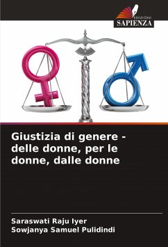 Giustizia di genere - delle donne, per le donne, dalle donne - Iyer, Saraswati Raju;Pulidindi, Sowjanya Samuel