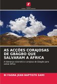 AS ACÇÕES CORAJOSAS DE GBAGBO QUE SALVARAM A ÁFRICA AS ACÇÕES CORAJOSAS DE GBAGBO QUE SALVARAM A ÁFRICA
