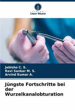 Jüngste Fortschritte bei der Wurzelkanalobturation - C. S., Jebisho;M. S., Ravi Sankar;A., Arvind Kumar