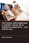 Carcinome odontogénique à cellules claires de la mâchoire supérieure - une entité rare